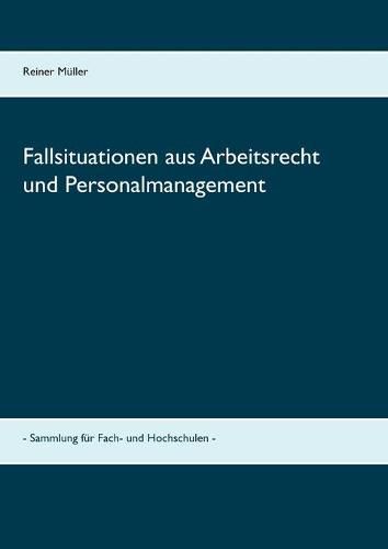 Cover image for Fallsituationen aus Arbeitsrecht und Personalmanagement: - Sammlung fur Fach- und Hochschulen -