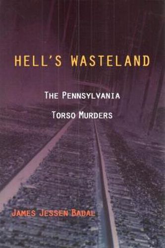 Cover image for Hell's Wasteland: The Pennsylvania Torso Murders