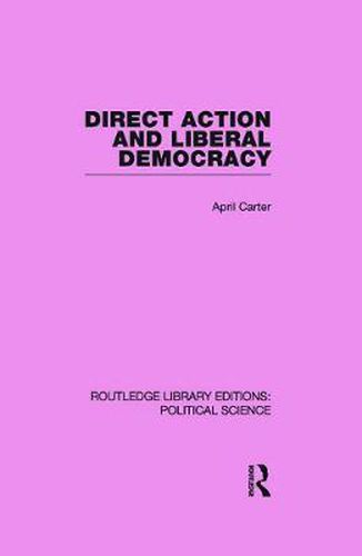 Cover image for Direct Action and Liberal Democracy (Routledge Library Editions:Political Science Volume 6)