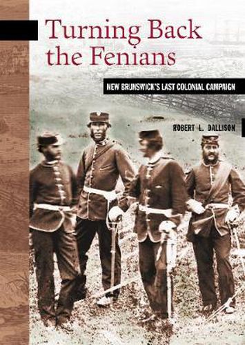 Cover image for Turning Back the Fenians: New Brunswick's Last Colonial Campaign