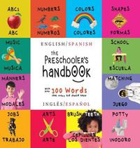 Cover image for The Preschooler's Handbook: Bilingual (English / Spanish) (Ingles / Espanol) ABC's, Numbers, Colors, Shapes, Matching, School, Manners, Potty and Jobs, with 300 Words that every Kid should Know: Engage Early Readers: Children's Learning Books