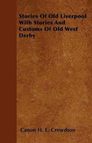 Stories Of Old Liverpool With Stories And Customs Of Old West Derby