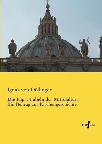 Cover image for Die Papst-Fabeln des Mittelalters: Ein Beitrag zur Kirchengeschichte