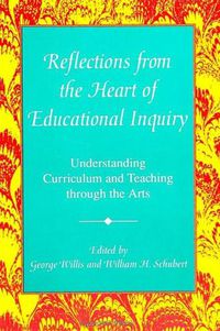 Cover image for Reflections from the Heart of Educational Inquiry: Understanding Curriculum and Teaching through the Arts