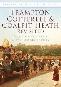 Cover image for Frampton Cotterell and Coalpit Heath Revisited: Britain in Old Photographs