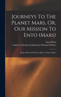 Cover image for Journeys To The Planet Mars, Or, Our Mission To Ento (mars)