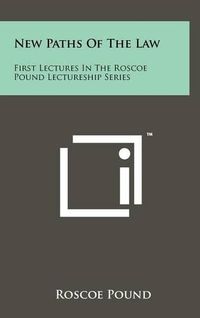 Cover image for New Paths of the Law: First Lectures in the Roscoe Pound Lectureship Series