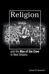 Cover image for Religion and the Rise of Jim Crow in New Orleans