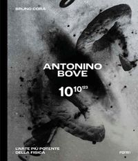 Cover image for Antonino Bove 1010123: L'arte piu potente della fisica / Art stronger than physics