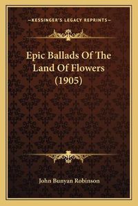 Cover image for Epic Ballads of the Land of Flowers (1905)