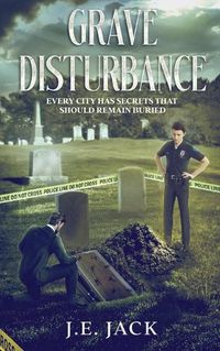 Cover image for Grave Disturbance: Every City Has Secrets That Should Remain Buried