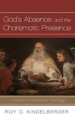 Cover image for God's Absence and the Charismatic Presence: Inquiries in Openness Theology