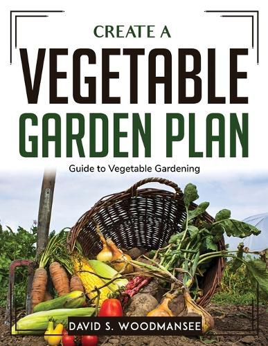 Cover image for Create a Vegetable Garden Plan: Guide to Vegetable Gardening