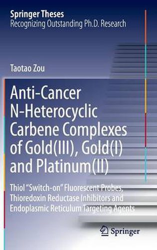 Cover image for Anti-Cancer N-Heterocyclic Carbene Complexes of Gold(III), Gold(I) and Platinum(II): Thiol  Switch-on  Fluorescent Probes, Thioredoxin Reductase Inhibitors and Endoplasmic Reticulum Targeting Agents