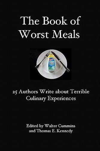Cover image for The Book of Worst Meals: 25 Authors Write about Terrible Culinary Experiences