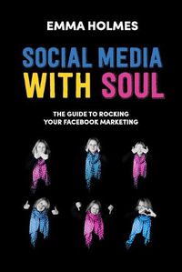 Cover image for Social Media With Soul: How To Rock Your Facebook Marketing