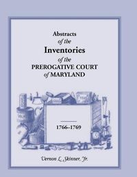 Cover image for Abstracts of the Inventories of the Prerogative Court of Maryland, 1766-1769