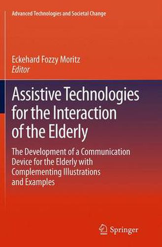Cover image for Assistive Technologies for the Interaction of the Elderly: The Development of a Communication Device for the Elderly with Complementing Illustrations and Examples
