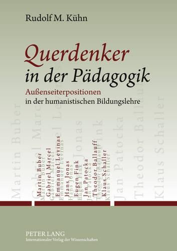 Querdenker in Der Paedagogik: Aussenseiterpositionen in Der Humanistischen Bildungslehre