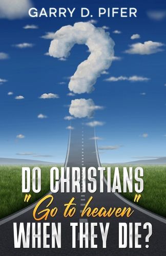 Cover image for Do Christians Go to Heaven When They Die?