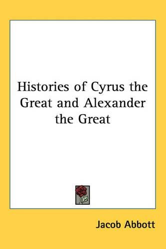 Cover image for Histories of Cyrus the Great and Alexander the Great