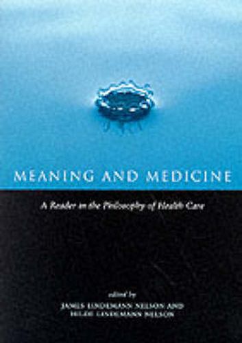 Cover image for Meaning and Medicine: A Reader in the Philosophy of Health Care