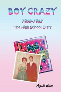 Cover image for Boy Crazy 1960-1962: The High School Diary