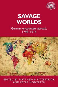 Cover image for Savage Worlds: German Encounters Abroad, 1798-1914