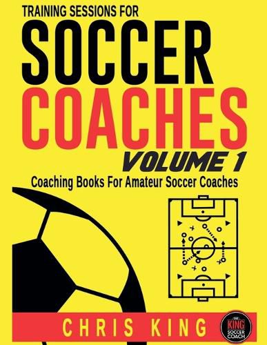 Cover image for Training Sessions For Soccer Coaches - Volume 1