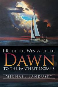 Cover image for I Rode the Wings of the Dawn to the Farthest Oceans