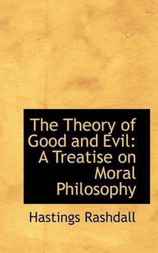 Cover image for The Theory of Good and Evil: A Treatise on Moral Philosophy
