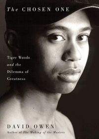 Cover image for Chosen One: Tiger Woods and the Dilemma of Greatness