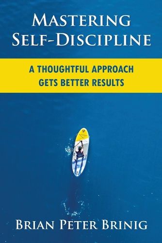 Cover image for Mastering Self-Discipline: A Thoughtful Approach Gets Better Results