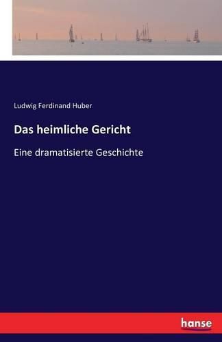 Cover image for Das heimliche Gericht: Eine dramatisierte Geschichte