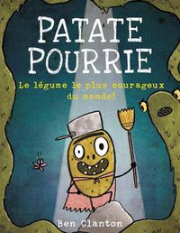 Cover image for Patate Pourrie: Le Legume Le Plus Courageux Du Monde!