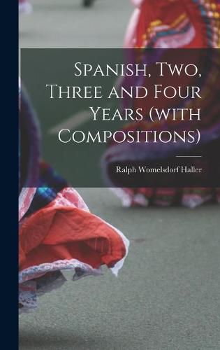 Cover image for Spanish, Two, Three and Four Years (with Compositions)