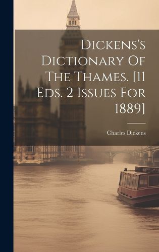Cover image for Dickens's Dictionary Of The Thames. [11 Eds. 2 Issues For 1889]