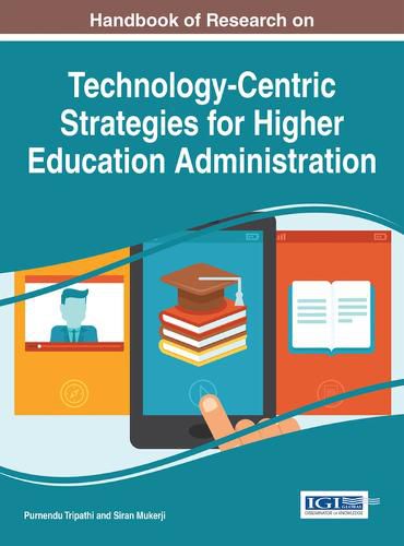 Cover image for Handbook of Research on Technology-Centric Strategies for Higher Education Administration