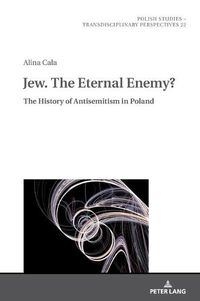 Cover image for Jew. The Eternal Enemy?: The History of Antisemitism in Poland