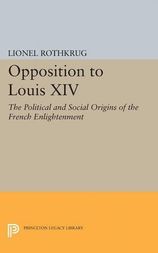 Cover image for Opposition to Louis XIV: The Political and Social Origins of French Enlightenment