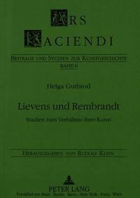 Cover image for Lievens Und Rembrandt: Studien Zum Verhaeltnis Ihrer Kunst