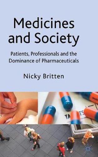 Cover image for Medicines and Society: Patients, Professionals and the Dominance of Pharmaceuticals