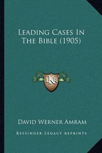 Cover image for Leading Cases in the Bible (1905)