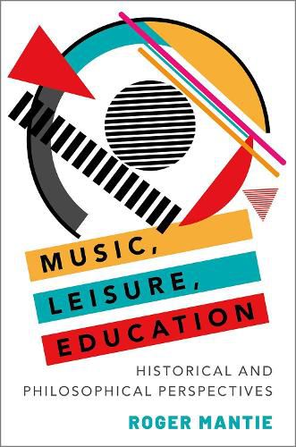 Cover image for Music, Leisure, Education: Historical and Philosophical Perspectives