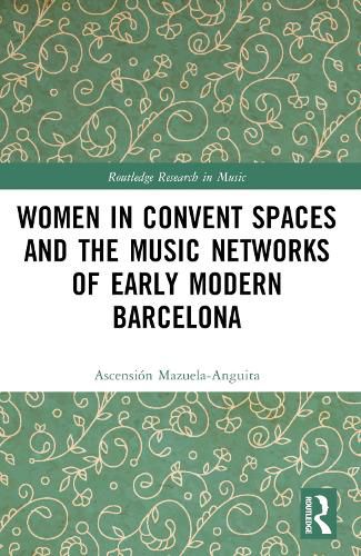 Cover image for Women in Convent Spaces and the Music Networks of Early Modern Barcelona