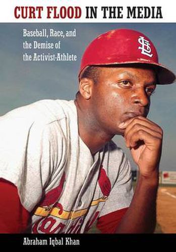 Cover image for Curt Flood in the Media: Baseball, Race, and the Demise of the Activist-Athlete