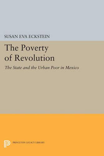 Cover image for The Poverty of Revolution: The State and the Urban Poor in Mexico