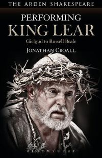 Cover image for Performing King Lear: Gielgud to Russell Beale