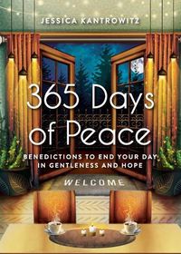 Cover image for 365 Days of Peace: Benedictions to End Your Day in Gentleness and Hope