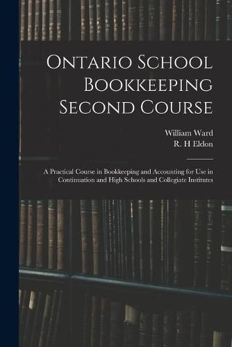 Ontario School Bookkeeping Second Course: A Practical Course in Bookkeeping and Accounting for Use in Continuation and High Schools and Collegiate Institutes